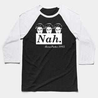 Rosa Parks Nah , Black History Month, Anti-Racism, Feminist Baseball T-Shirt